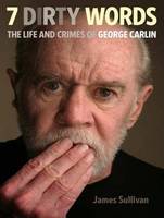 Seven Dirty Words: The Life and Crimes of George Carlin (CD-Audio)