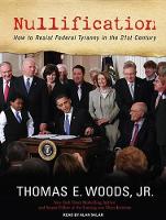 Nullification: How to Resist Federal Tyranny in the 21st Century (CD-Audio)
