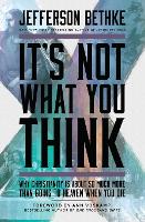 It's Not What You Think: Why Christianity Is About So Much More Than Going to Heaven When You Die (Paperback)