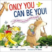Only You Can Be You: What Makes You Different Makes You Great (Hardback)