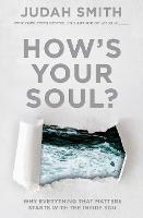 How's Your Soul?: Why Everything that Matters Starts with the Inside You (Paperback)