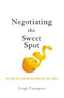 Negotiating the Sweet Spot: The Art of Leaving Nothing on the Table (Paperback)