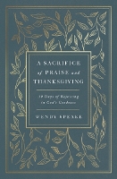 A Sacrifice of Praise and Thanksgiving: 30 Days of Rejoicing in God’s Goodness (Paperback)