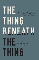 The Thing Beneath the Thing: What's Hidden Inside (and What God Helps Us Do About It) (Paperback)