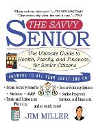 The Savvy Senior: The Ultimate Guide to Health, Family, and Finances for Senior Citizens (Paperback)