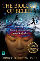 The Biology of Belief: Unleasing the Power of Consciousness, Matter and Miracles (Hardback)