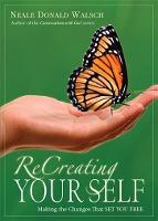 ReCreating Your Self: Making the Changes That Set You Free (Paperback)