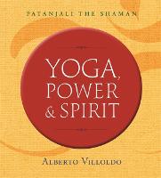 Yoga, Power, and Spirit: Patanjali The Shaman (Paperback)