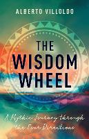 The Wisdom Wheel: A Mythic Journey through the Four Directions (Hardback)