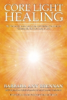 Core Light Healing: My Personal Journey and Advanced Healing Concepts for Creating the Life You Long to Live (Paperback)
