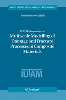 IUTAM Symposium on Multiscale Modelling of Damage and Fracture Processes in Composite Materials: Proceedings of the IUTAM Symposium held in Kazimierz Dolny, Poland, 23-27 May 2005 - Solid Mechanics and Its Applications (Hardback)