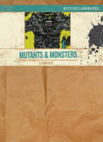 Mutants and Monsters - Mysteries Unwrapped (Paperback)