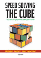 Speedsolving the Cube: Easy-to-Follow, Step-by-Step Instructions for Many Popular 3-D Puzzles (Paperback)
