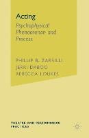 Acting: Psychophysical Phenomenon and Process - Theatre and Performance Practices (Hardback)