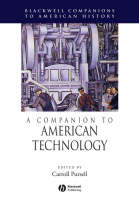 A Companion to American Technology - Wiley Blackwell Companions to American History (Paperback)