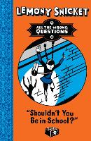Shouldn't You Be in School? - All The Wrong Questions (Paperback)