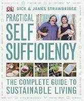 Practical Self Sufficiency: The Complete Guide to Sustainable Living (Hardback)