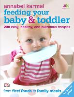 Feeding Your Baby and Toddler: 200 Easy, Healthy, and Nutritious Recipes (Paperback)