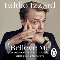 Believe Me: A Memoir of Love, Death and Jazz Chickens (CD-Audio)