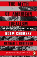 The Myth of American Idealism: How U.S. Foreign Policy Endangers the World (Paperback)