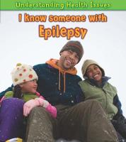 I Know Someone with Epilepsy - Understanding Health Issues (Hardback)