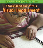 I Know Someone with a Visual Impairment - Young Explorer: Understanding Health Issues (Hardback)