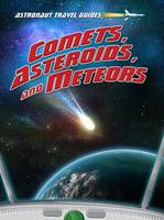 Comets, Asteroids, and Meteors - Astronaut Travel Guides (Paperback)