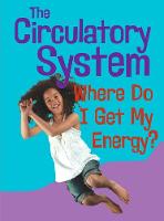 The Circulatory System: Where Do I get My Energy? - Show Me Science (Hardback)