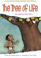 The Tree of Life: An Amazonian Folk Tale - Folk Tales From Around the World (Paperback)