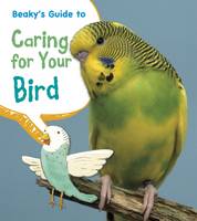 Beaky's Guide to Caring for Your Bird - Pets' Guides (Paperback)