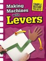 Making Machines with Levers - Simple Machine Projects (Paperback)