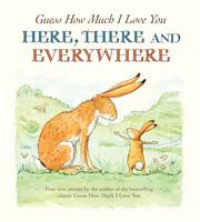 GUESS HOW MUCH I LOVE YOU HERE THERE AND EVERYWHERE (Hardback)