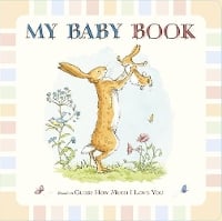 Guess How Much I Love You: My Baby Record Book: Beautiful keepsake baby record book inspired by the bestselling classic Guess How Much I Love You – for first moments, milestones & memories – perfect for baby showers & new parents - Guess How Much I Love You (Hardback)