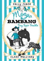 Mango & Bambang: Tiny Tapir Trouble (Book Three) - Mango and Bambang (Hardback)