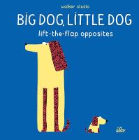 Big Dog, Little Dog: Lift-the-Flap Opposites
