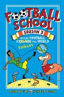 Football School Season 3: Where Football Explains the World - Football School (Hardback)