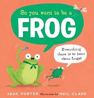 So You Want to Be a Frog - So You Want to Be a ... (Hardback)