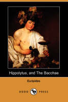 Hippolytus, and the Bacchae (Dodo Press)