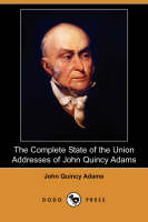 The Complete State of the Union Addresses of John Quincy Adams (Dodo Press) (Paperback)