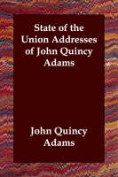 State of the Union Addresses of John Quincy Adams (Paperback)