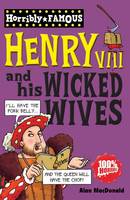Henry VIII and His Wicked Wives - Horribly Famous S. (Paperback)