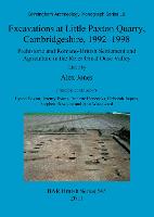 Excavations at Little Paxton Quarry, Cambridgeshire, 1992-1998: Prehistoric and Romano-British Settlement and Agriculture in the River Great Ouse Valley (Paperback)