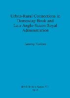 Urban-Rural Connections in Domesday Book and Late Anglo-Saxon Royal Administration (Paperback)