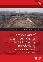 Archaeology of Internment Camps in 20th Century Brandenburg: Crime, camps, and commemoration - International 3243 (Paperback)