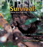 Extreme Science: Survival!: Staying Alive in the Wild - Extreme! (Hardback)