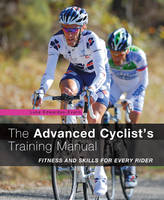 The Advanced Cyclist's Training Manual: Fitness and Skills for Every Rider (Paperback)
