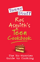 Yummy Stuff: Ros Asquith's Teen Cookbook: The No-Worries Guide to Cooking (Paperback)