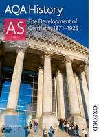 AQA History AS: Unit 1 - The Development of Germany, 1871-1925 (Paperback)