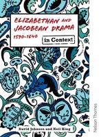 Elizabethan and Jacobean Drama 1590-1640 in Context (Paperback)