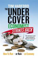 The Undercover Economist Strikes Back: How to Run or Ruin an Economy (Hardback)
